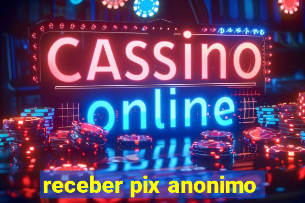 receber pix anonimo